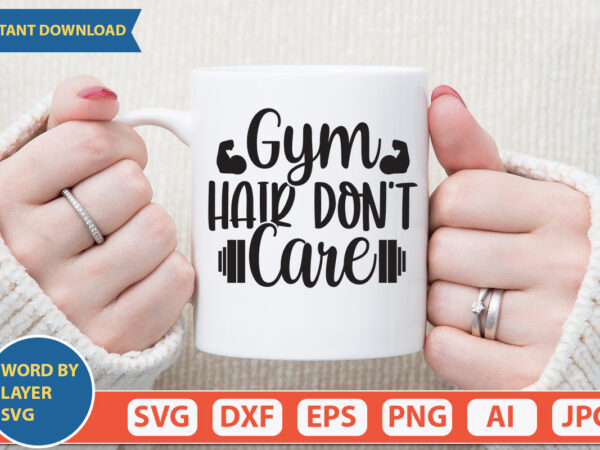 Gym hair don’t care svg vector for t-shirt