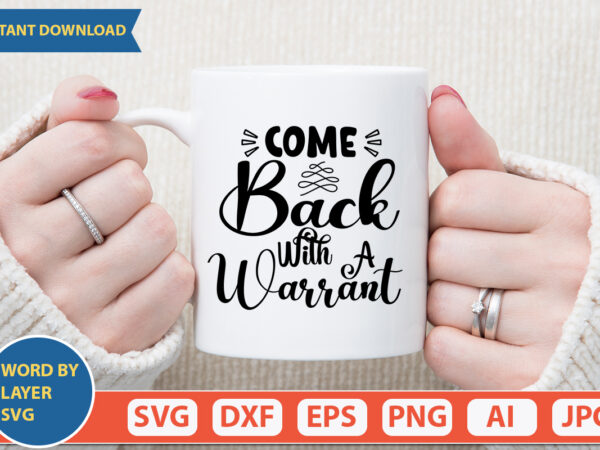 Come back with a warrant svg vector for t-shirt
