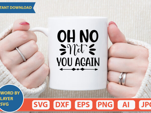 Oh no not you again svg vector for t-shirt