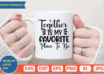 Together is My Favorite Place to Be SVG Vector for t-shirt