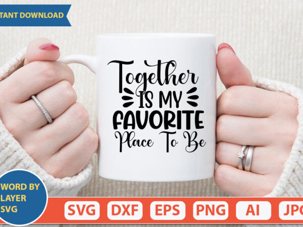 Together is my favorite place to be svg vector for t-shirt