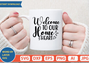 Welcome To Our Home Heart SVG Vector for t-shirt