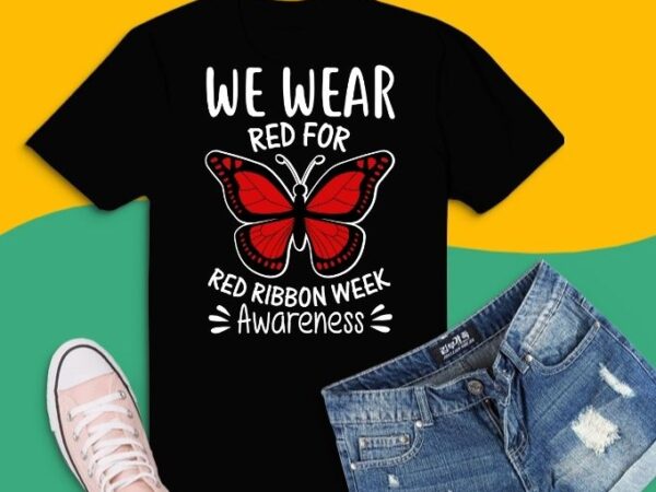 We wear red for red ribbon week awareness butterfly lover t-shirt design svg