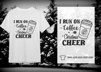 Christmas Gift Idea, I Run On Coffee Christmas Cheer Diy Crafts Svg Files For Cricut, Silhouette Sublimation Files t shirt vector file