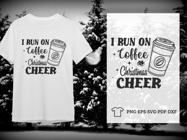Christmas gift idea, i run on coffee christmas cheer diy crafts svg files for cricut, silhouette sublimation files t shirt vector file