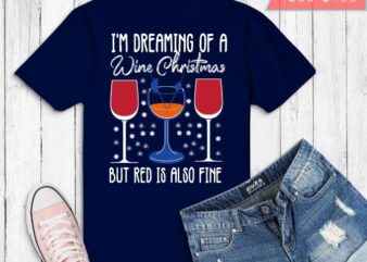 I’m Dreaming Of A White Christmas But Red Is Also Fine T-Shirt design svg, I’m Dreaming Of A White Christmas But Red Is Also Fine png,
