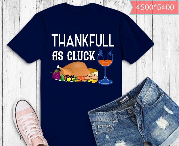 Humor Happy Thanksgiving Food Thankful As Cluck Happy Thanksgiving Funny Turkey Pie Dinner T-shirt design svg,