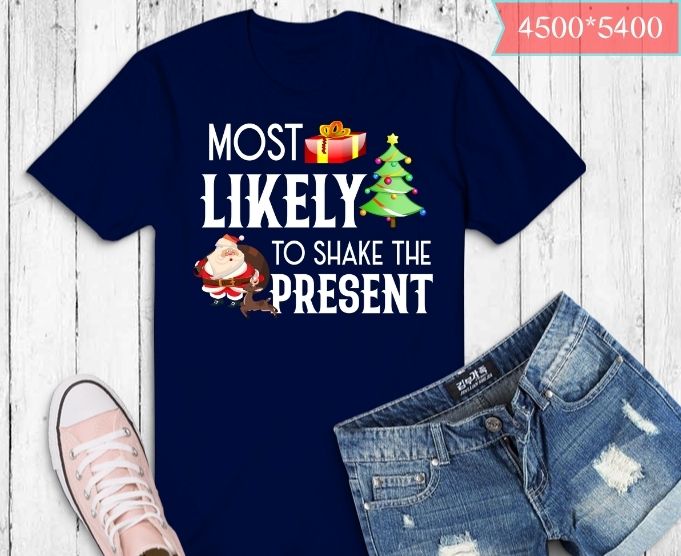 Most Likely To Shake The Presents Funny Quotes Christmas T-Shirt design svg, Christmas movie, family Christmas matching tees, Christmas family match, family matching pajama, Christmas pajama, Christmas gifts.