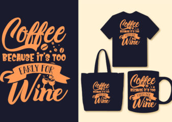 Coffee because it’s too early for wine typography coffee t shirt design, Coffee t shirt, Coffee quotes, Coffee slogan design