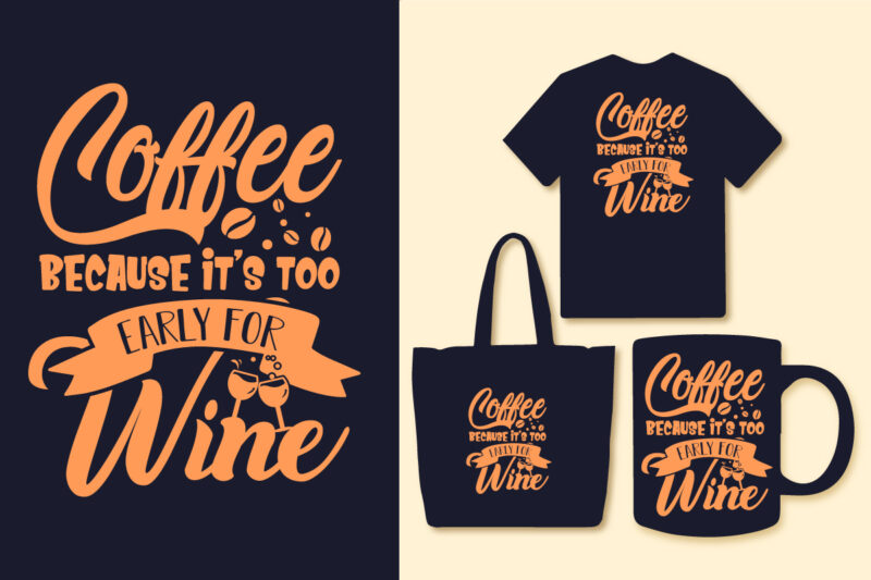 Coffee because it’s too early for wine typography coffee t shirt design, Coffee t shirt, Coffee quotes, Coffee slogan design
