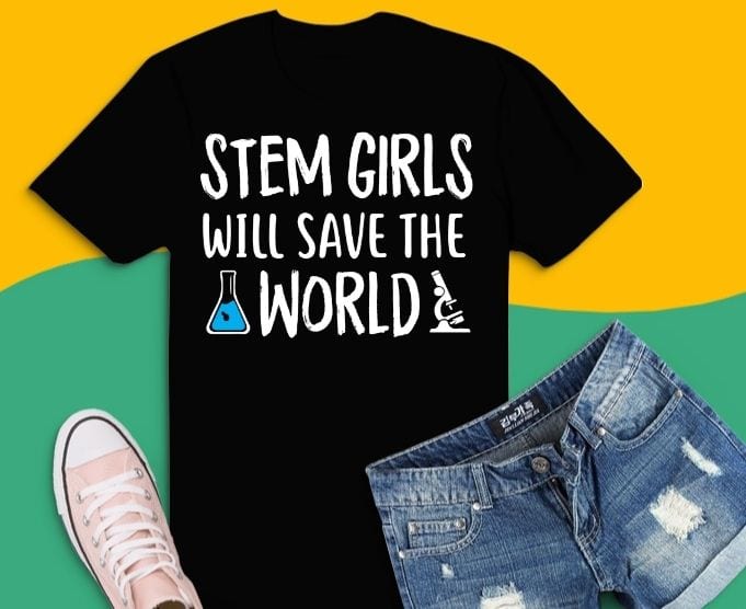 Stem Girls Will Save The World Steminist Science T-Shirt Stem Girls Will Save The World Steminist Science T-Shirt