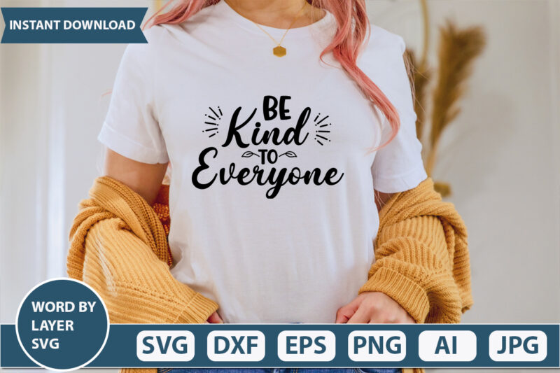 Be Kind To Everyone SVG Vector for t-shirt