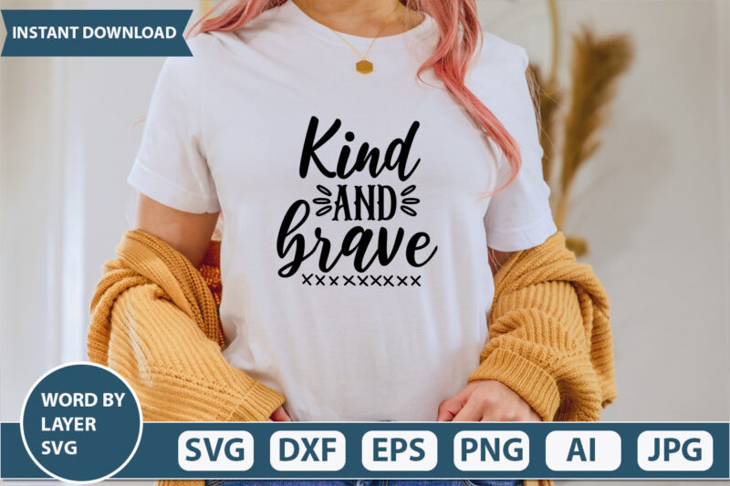 Kind And Brave SVG Vector for t-shirt