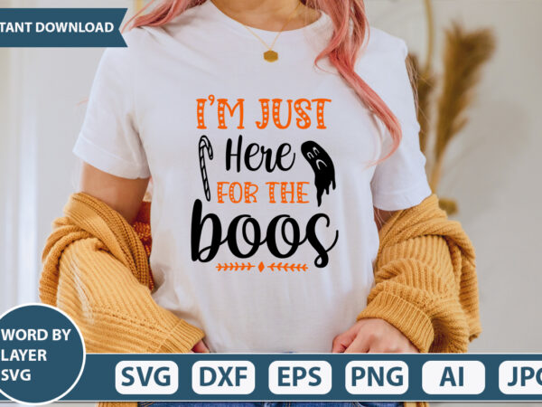 I m just here for the boos svg vector for t-shirt
