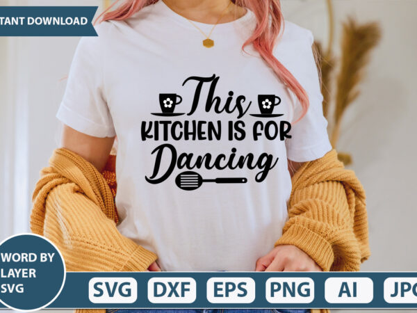 This kitchen is for dancing svg vector for t-shirt