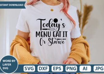TODAY’S MENU EAT IT OR STARVE SVG Vector for t-shirt