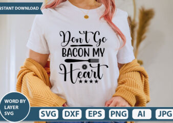 DON’T GO BACON MY HEART SVG Vector for t-shirt