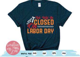 we will be closed on labor day t shirt design for sale
