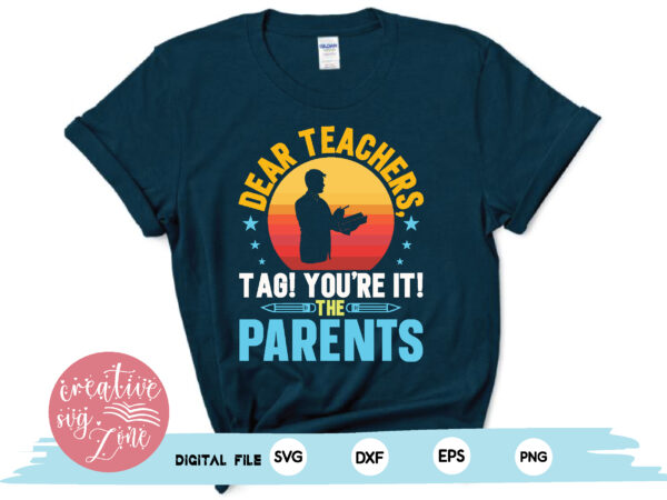 Dear teachers tag !you’re it! the parents t shirt vector illustration