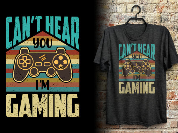 Can’t hear you i’m gaming retro vintage gaming t shirt design/ retro joystick gaming t shirt design