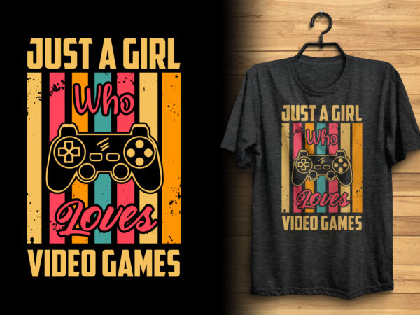Just a girl who loves video games typography vintage gaming t shirt design with graphics