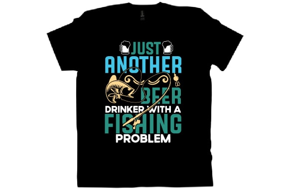 Just another beer drinker with a fishing problem t shirt design