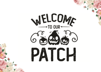 Welcome To Our Patch Halloween Gift Diy Crafts Svg Files For Cricut, Silhouette Sublimation Files