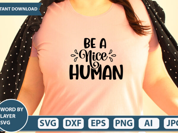 Be a nice human svg vector for t-shirt