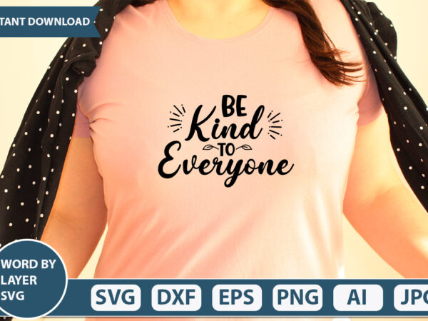 Be kind to everyone svg vector for t-shirt