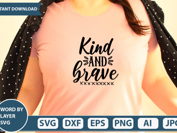 Kind and brave svg vector for t-shirt