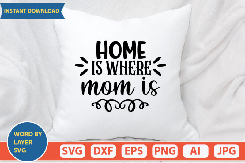 Home Is Where Mom Is SVG Vector for t-shirt