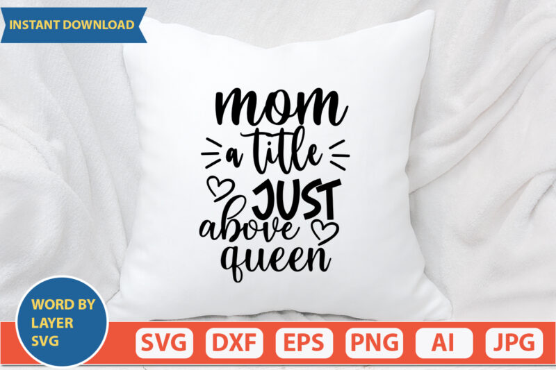 Mom A Title Just Above Queen SVG Vector for t-shirt