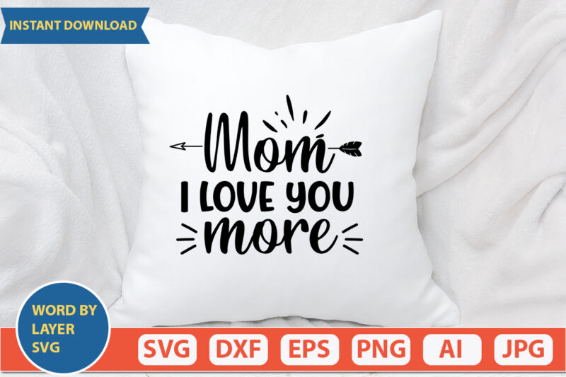 Mom I Love You More SVG Vector for t-shirt