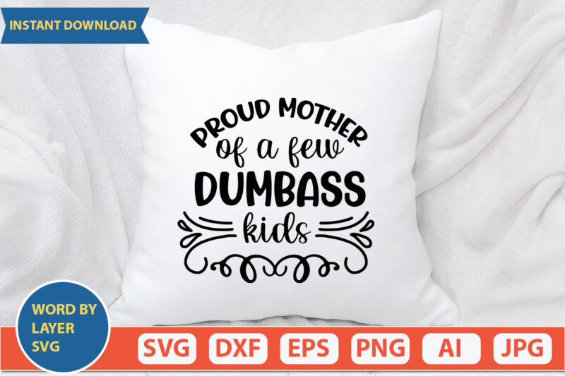 Proud Mother Of A Few Dumbass Kids SVG Vector for t-shirt