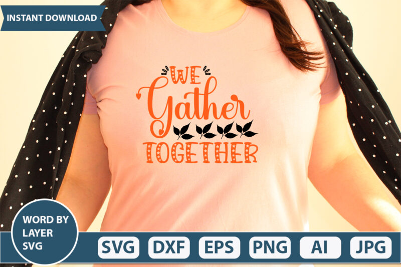 WE GATHER TOGETHER SVG Vector for t-shirt