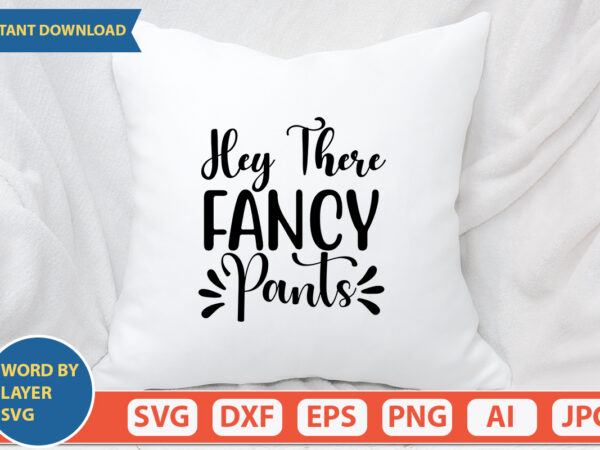 Hey there fancy pants svg vector for t-shirt