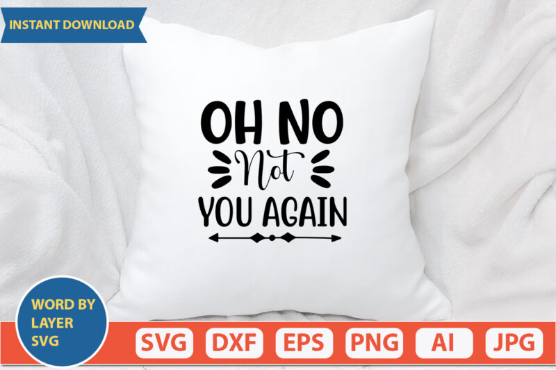 Oh No Not You Again SVG Vector for t-shirt