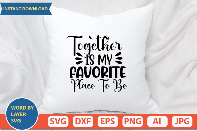 Together is My Favorite Place to Be SVG Vector for t-shirt