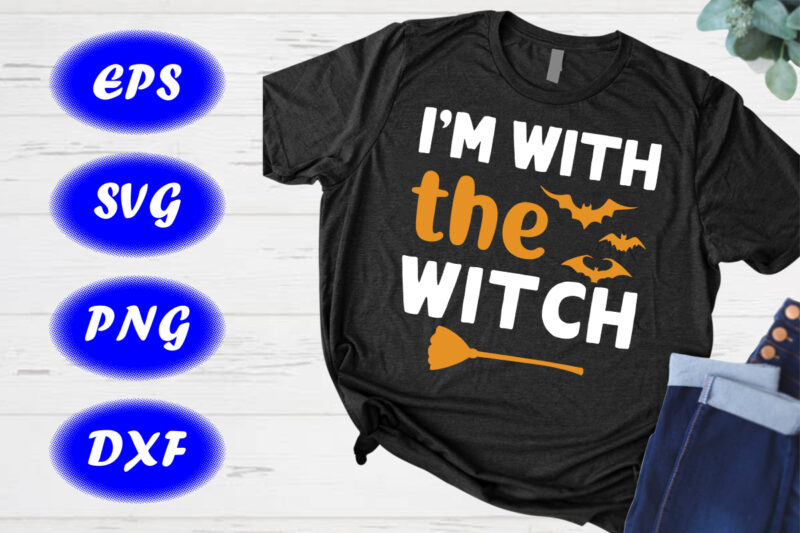 I’m With The Witch Shirt Print template, Halloween Broom, Bats Shirt