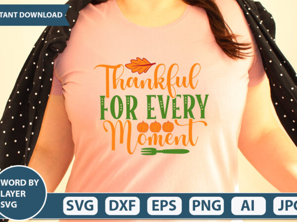Thankful for every moment svg vector for t-shirt