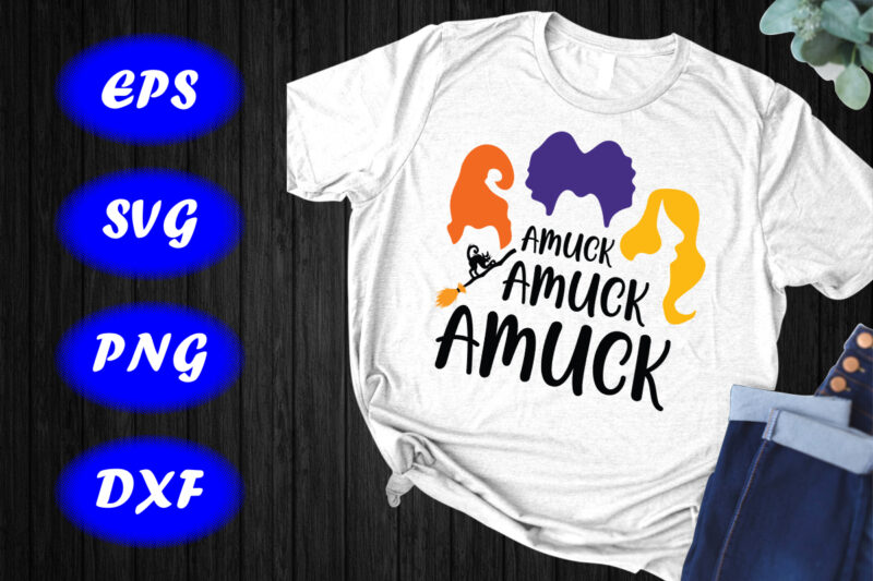 Amuck Amuck Amuck Shirt, Halloween Sanderson Sister SVG print Template Shirt Halloween Broom Cat Shirt