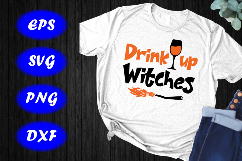 Drink up Witches Shirt, Halloween Drink broom Shirt Print Template Halloween Shirt