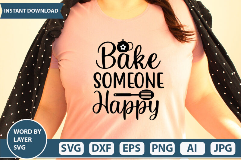 BAKE SOMEONE HAPPY SVG Vector for t-shirt
