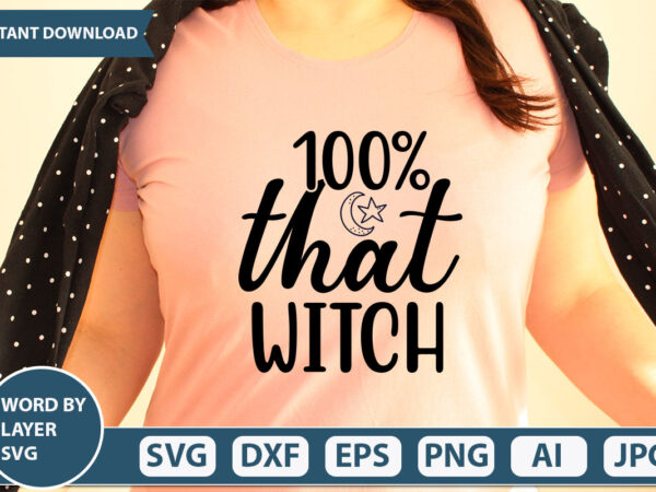 100% that witch svg vector for t-shirt