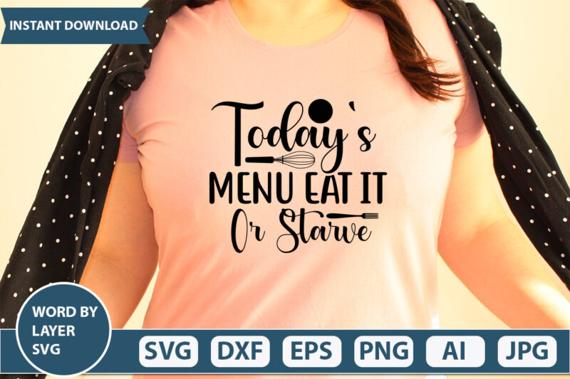 TODAY’S MENU EAT IT OR STARVE SVG Vector for t-shirt