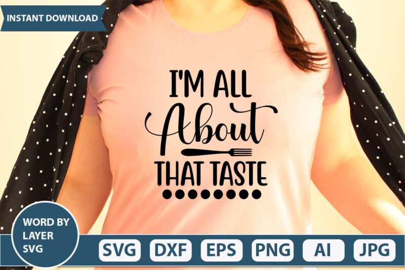 I M ALL ABOUT THAT TASTE SVG Vector for t-shirt