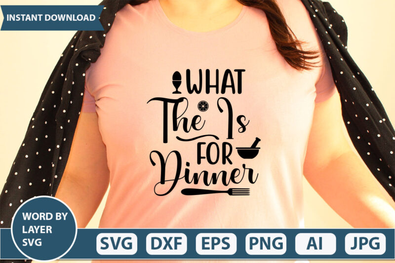 WHAT THE IS FOR DINNER SVG Vector for t-shirt