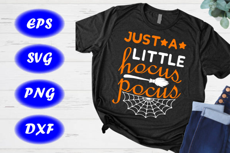 Just a little Hocus Pocus Shirt, Halloween Shirt, Halloween Broom Spider net Shirt Print template