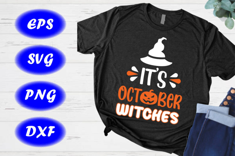 It’s October Witches Shirt, Halloween Hat Shirt happy Halloween Shirt template