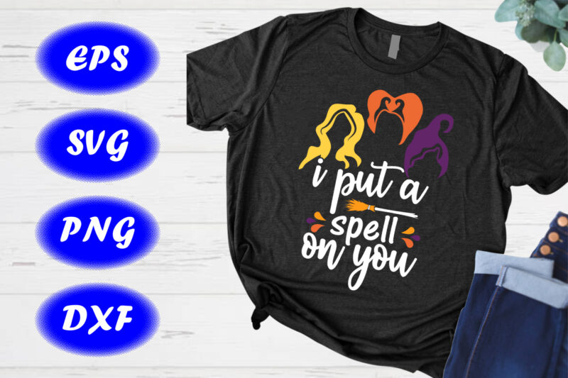 I Put A Spell On You shirt Sanderson sister shirt Halloween shirt Halloween broom shirt template